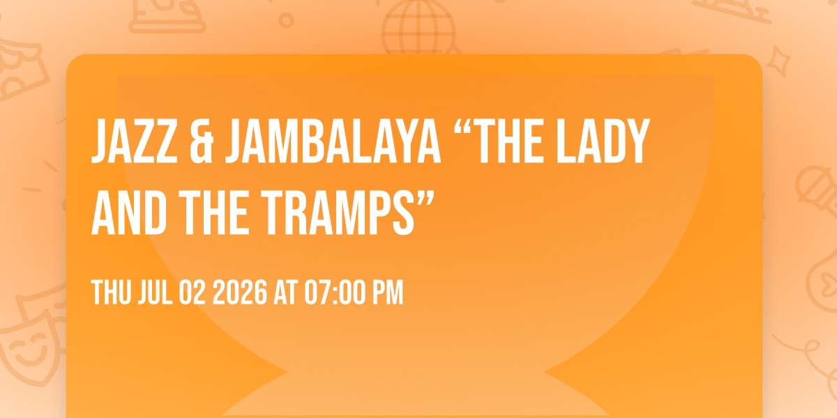 Jazz & Jambalaya “The Lady And The Tramps”