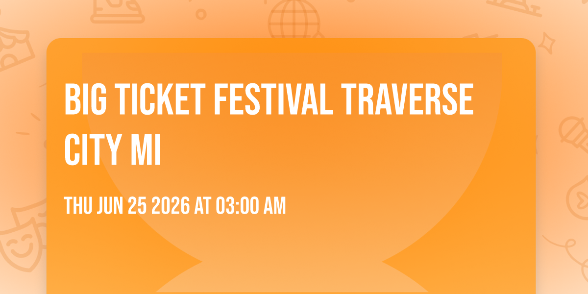 big ticket festival Traverse City Mi