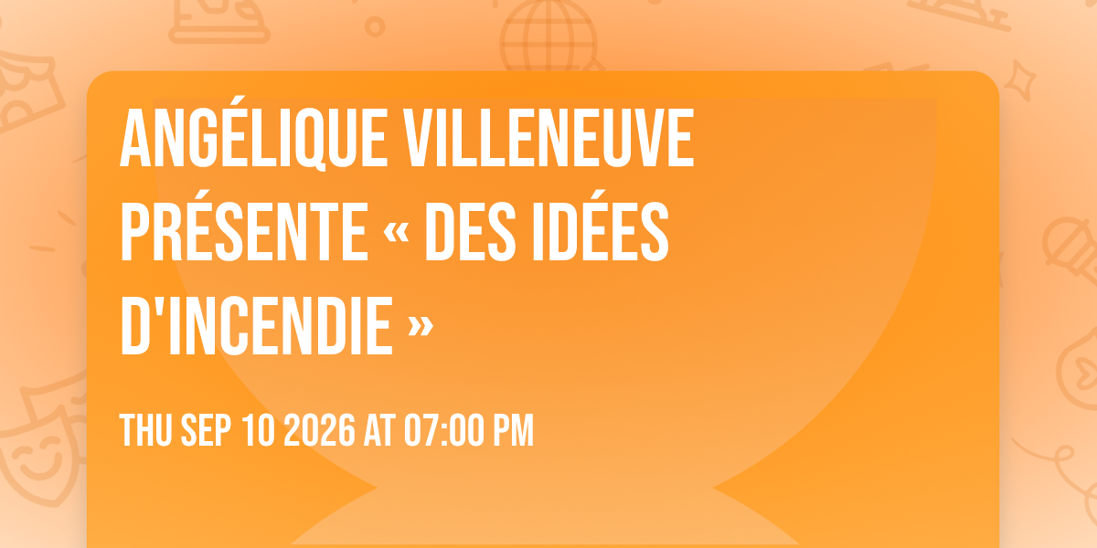 Affiche Angélique Villeneuve présente « Des idées d'incendie »