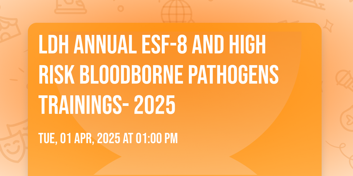 LDH Annual ESF-8 and High Risk Bloodborne Pathogens Trainings- 2025 at ...