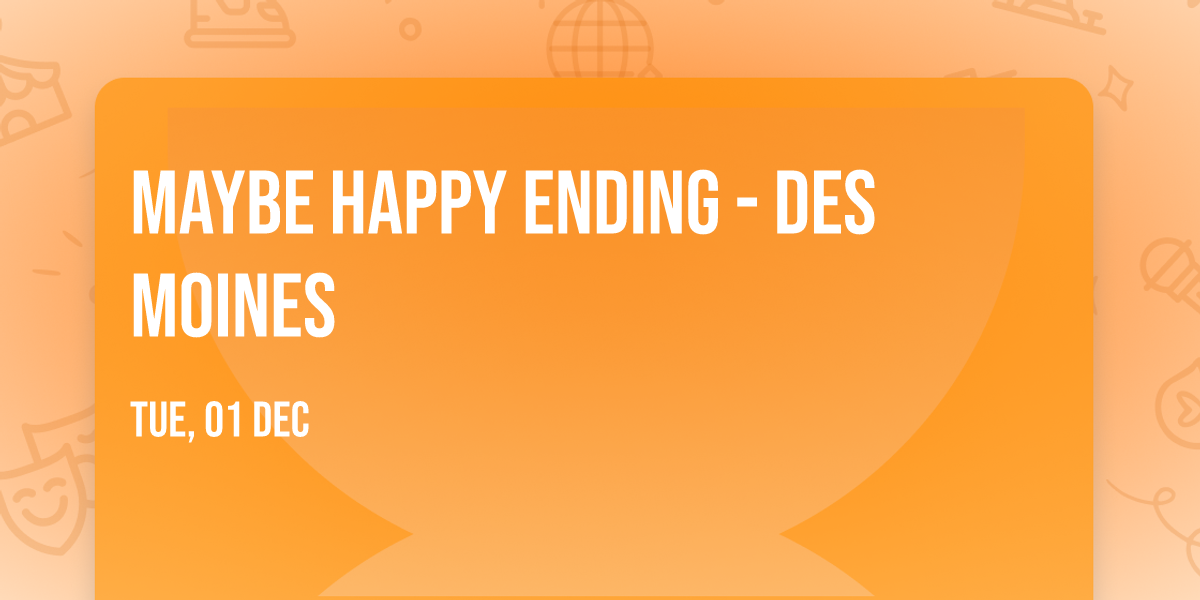 Maybe Happy Ending - Des Moines