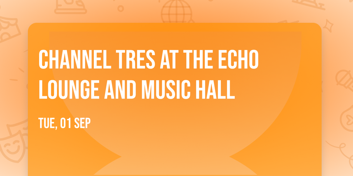 Channel Tres at The Echo Lounge and Music Hall