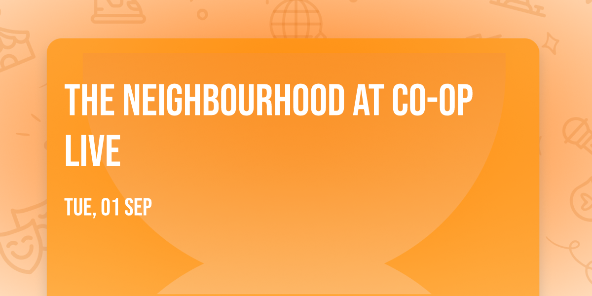 The Neighbourhood at Co-op Live