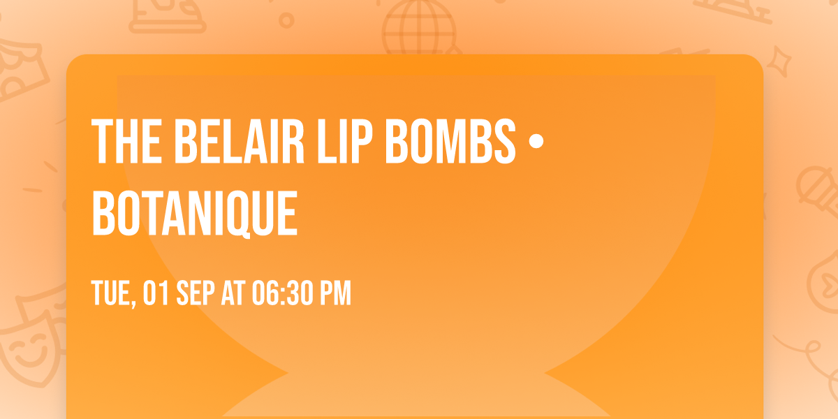 The Belair Lip Bombs \u2022 Botanique