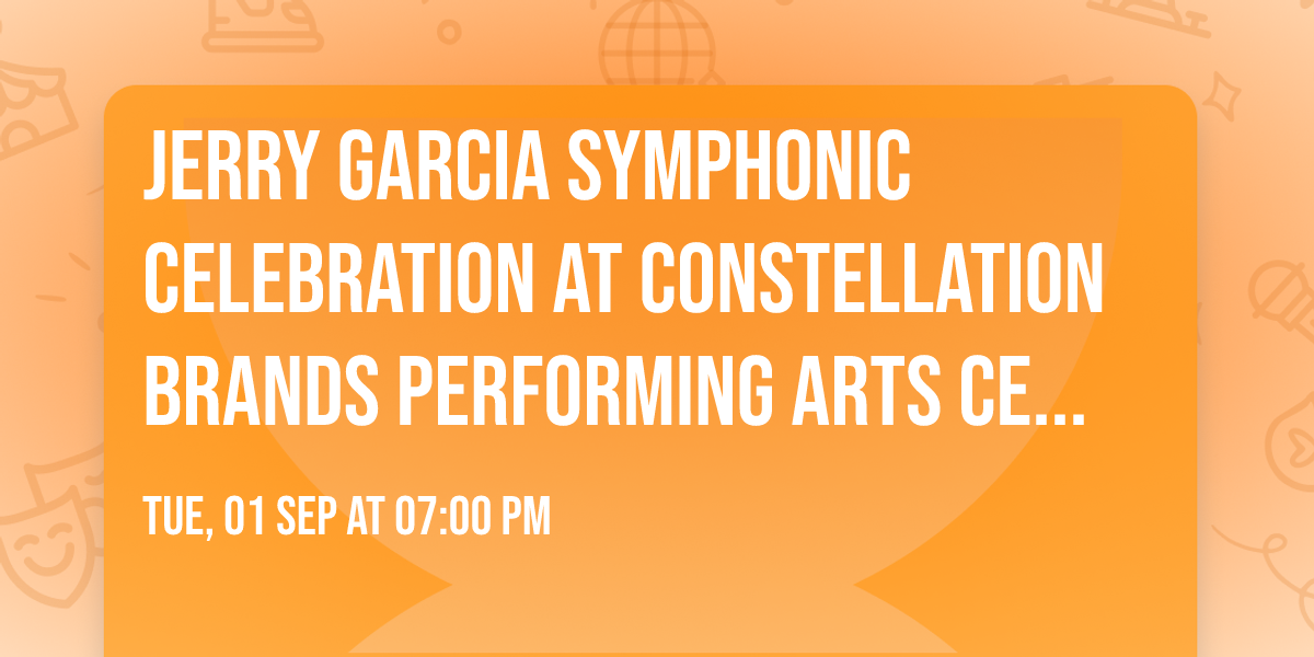 Jerry Garcia Symphonic Celebration at Constellation Brands Performing Arts Center