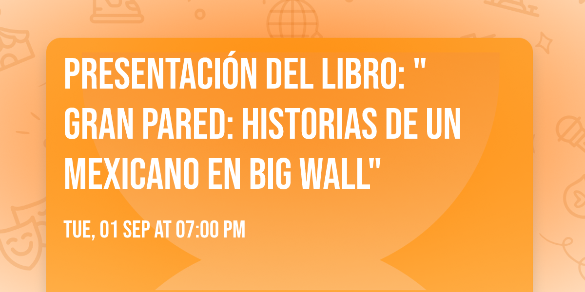 Presentaci\u00f3n del libro: "Gran Pared: Historias de un mexicano en Big Wall"