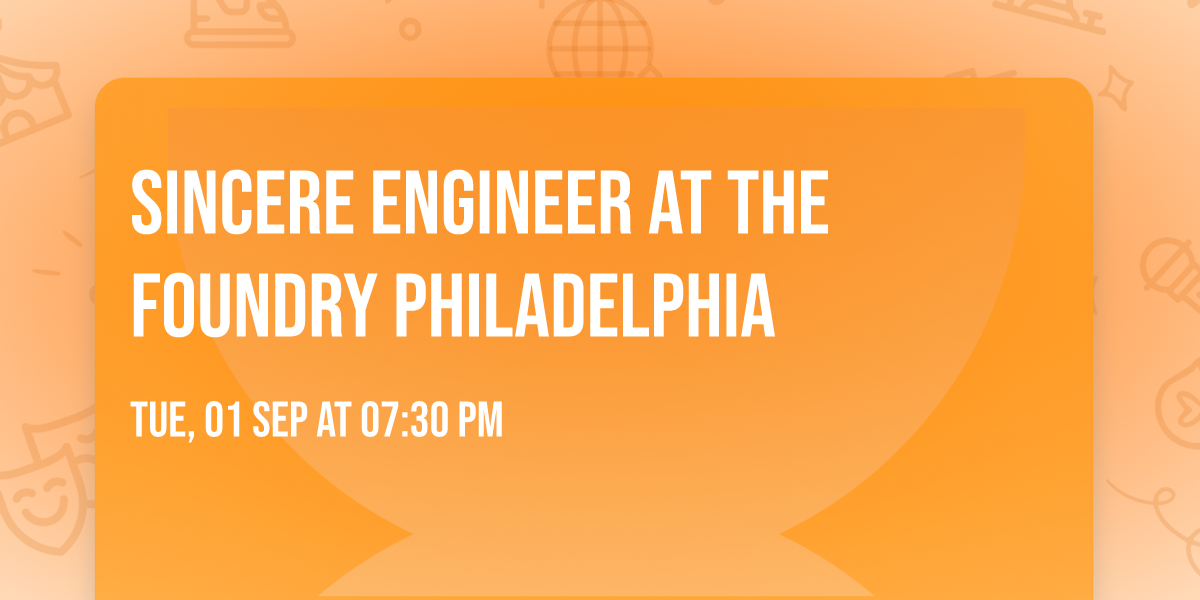 Sincere Engineer at The Foundry Philadelphia