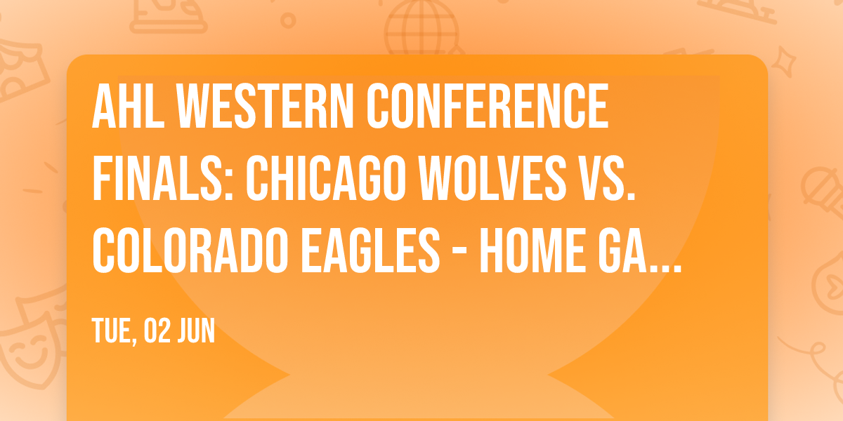 AHL Western Conference Finals: Chicago Wolves vs. Colorado Eagles - Home Game 2  Series Game 4