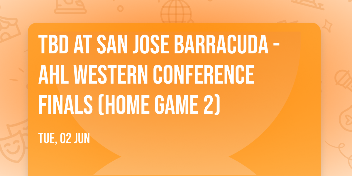 TBD at San Jose Barracuda - AHL Western Conference Finals (Home Game 2)