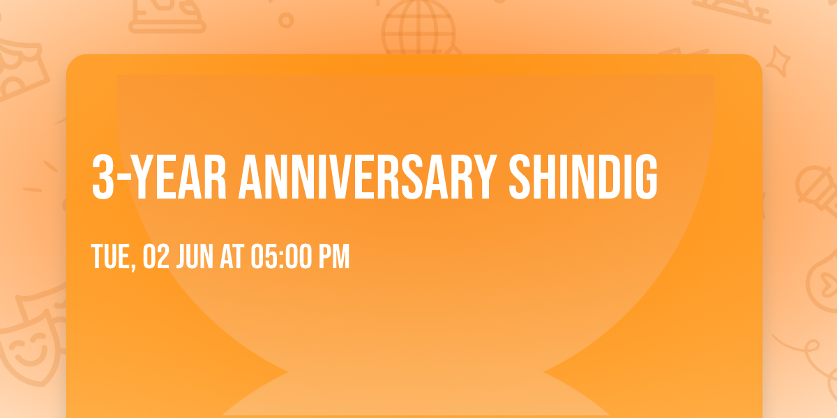 3-Year Anniversary Shindig