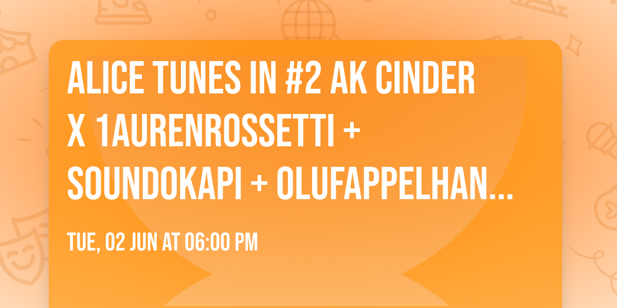 ALICE TUNES IN #2 AK Cinder x 1aurenrossetti + SoundOkapi + olufappelhansen + Cortes x E.W.E