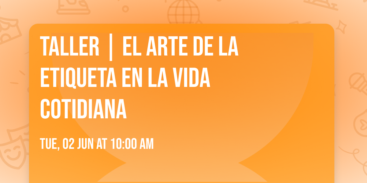 Taller | El arte de la etiqueta en la vida cotidiana