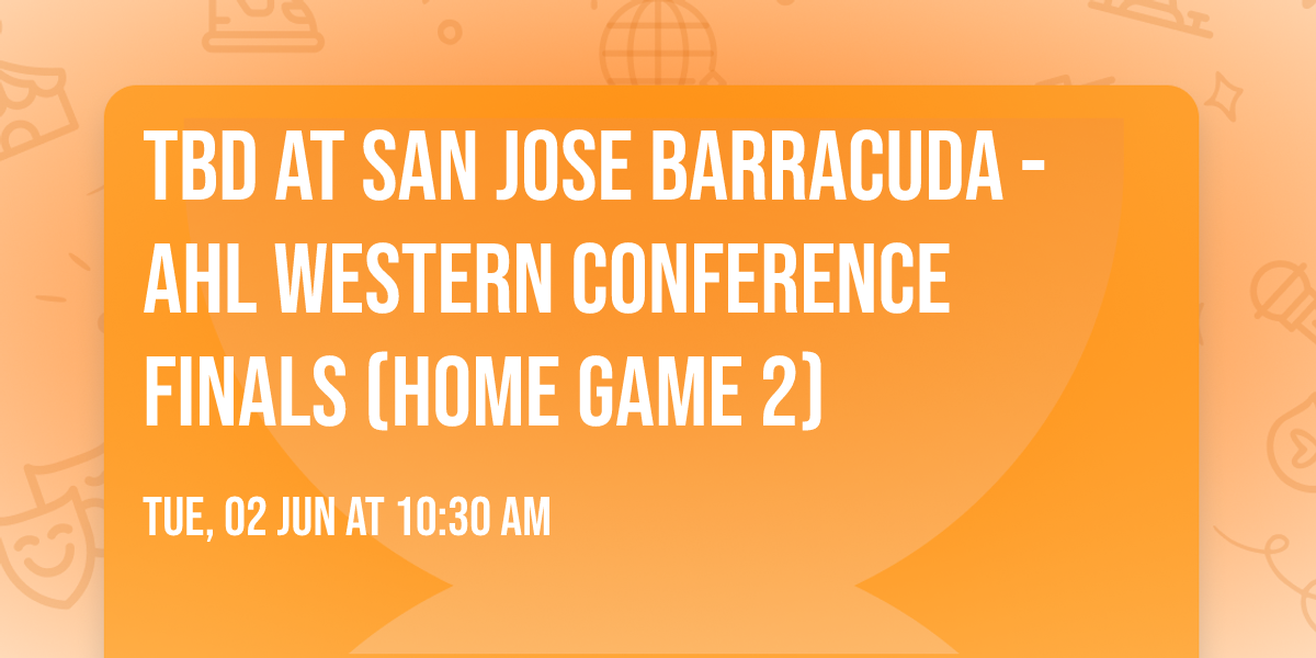 TBD at San Jose Barracuda - AHL Western Conference Finals (Home Game 2)