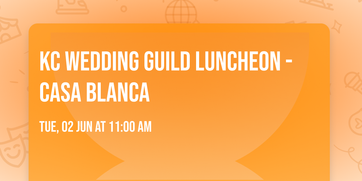 KC Wedding Guild Luncheon - Casa Blanca