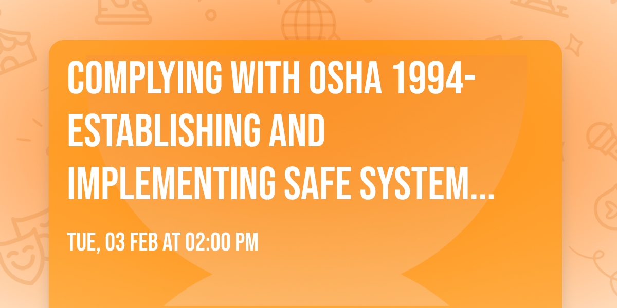 COMPLYING WITH OSHA 1994- ESTABLISHING AND IMPLEMENTING SAFE SYSTEM OF WORK