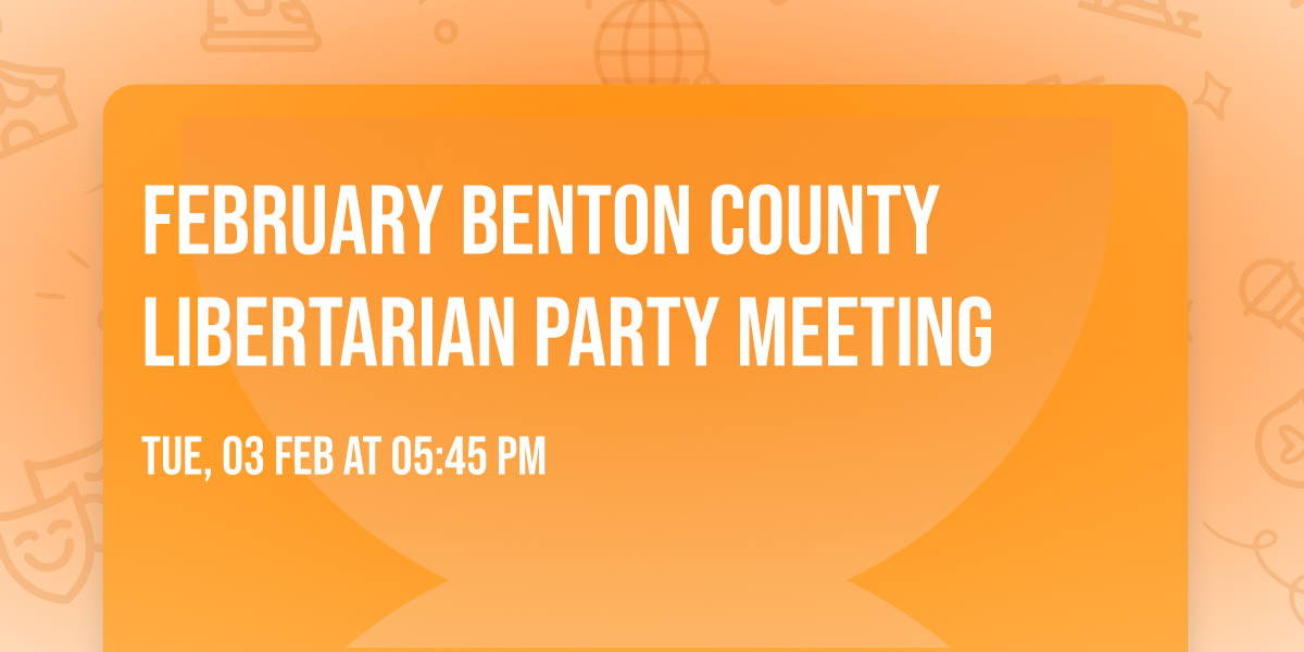 February Benton County Libertarian Party Meeting 