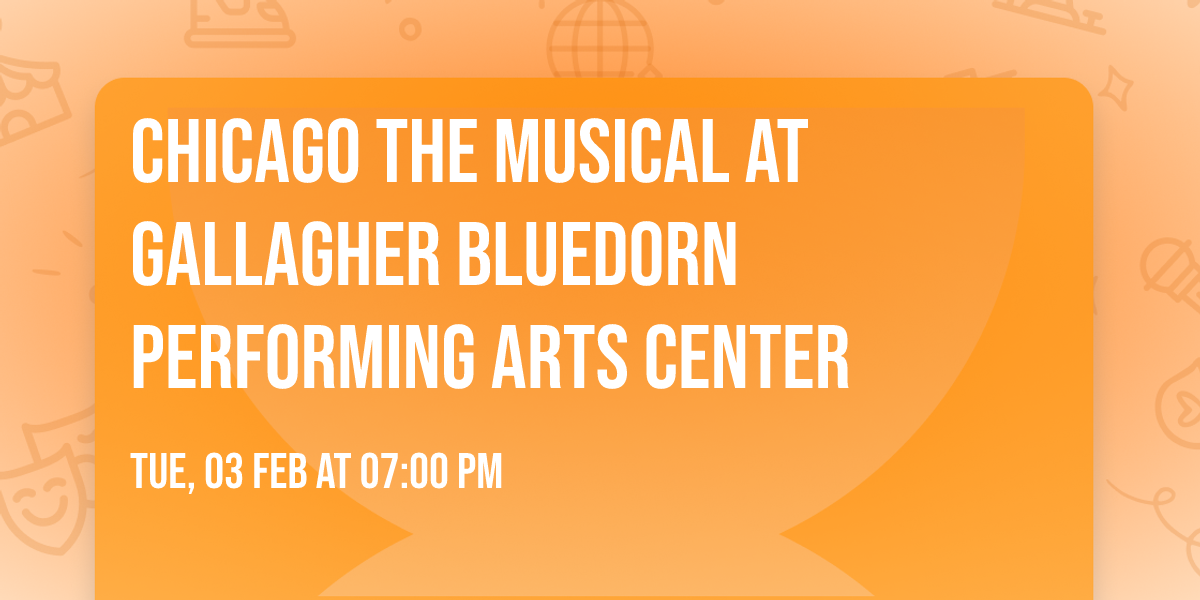 Chicago The Musical at Gallagher Bluedorn Performing Arts Center