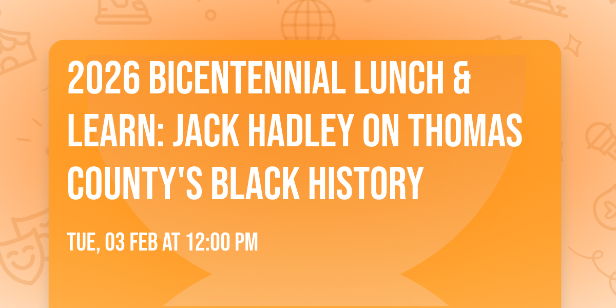 2026 Bicentennial Lunch & Learn: Jack Hadley on Thomas County's Black History