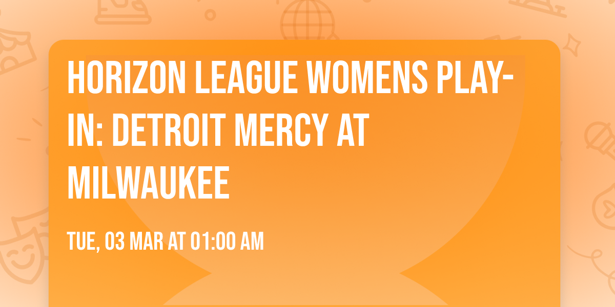 Horizon League Womens Play-In: Detroit Mercy at Milwaukee
