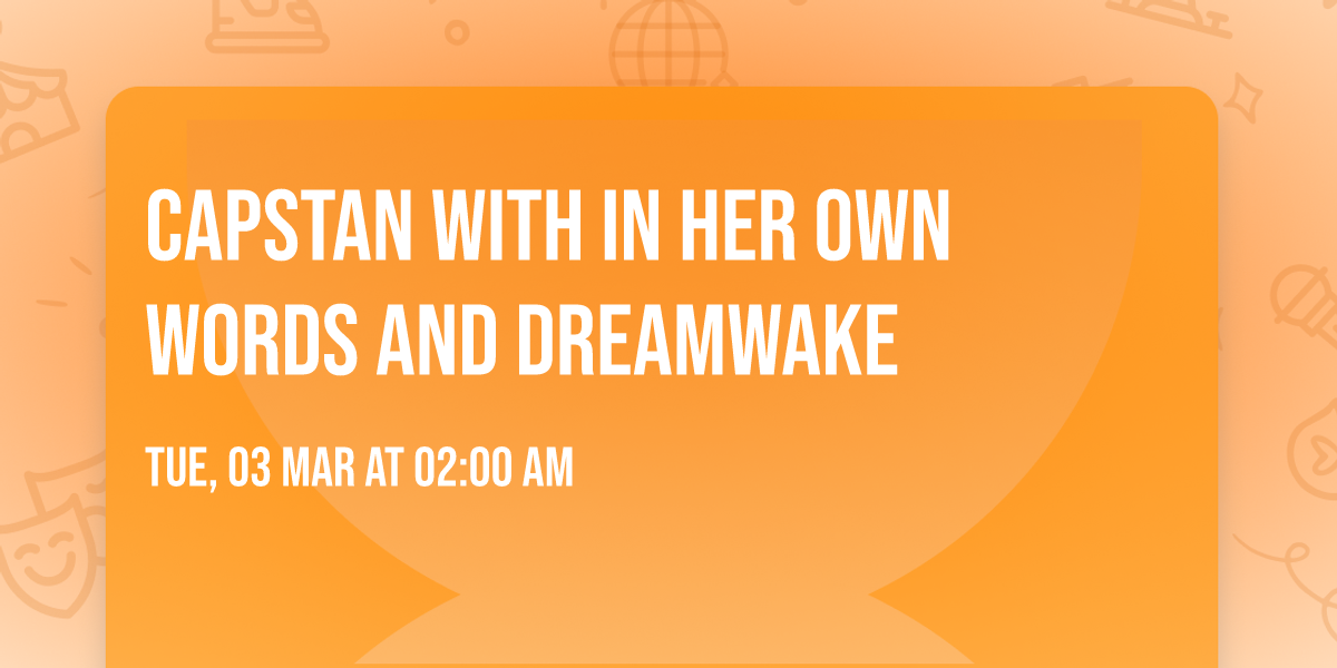 Capstan with In Her Own Words and Dreamwake