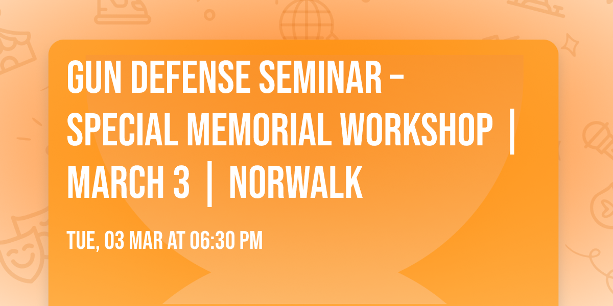Gun Defense Seminar \u2013 Special Memorial Workshop | March 3 | Norwalk