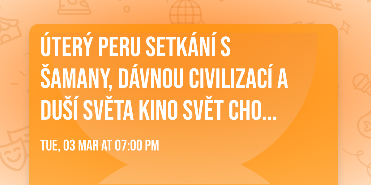 \u00daTER\u00dd \ud83d\udd25 Peru \ud83d\udd25 Setk\u00e1n\u00ed s \u0160amany, d\u00e1vnou civilizac\u00ed a Du\u0161\u00ed sv\u011bta \ud83d\udd25 Kino Sv\u011bt Chomutov