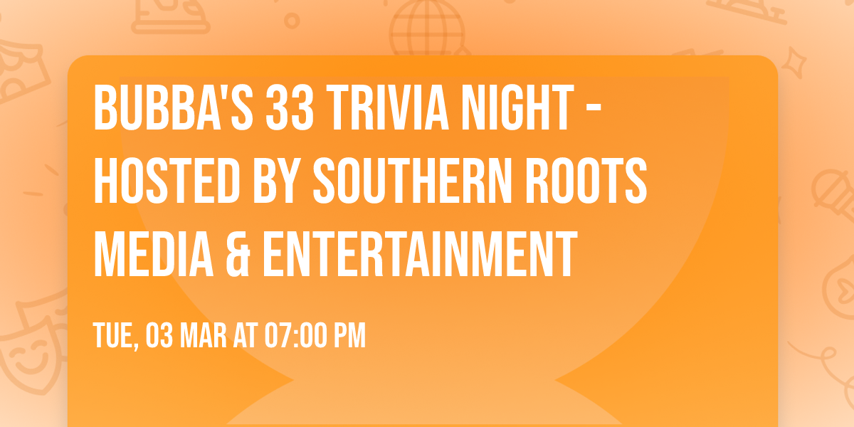 Bubba's 33 Trivia Night - Hosted by Southern Roots Media & Entertainment