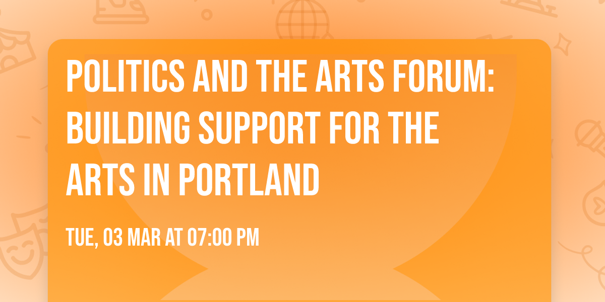 Politics and the Arts Forum: Building Support for the Arts in Portland