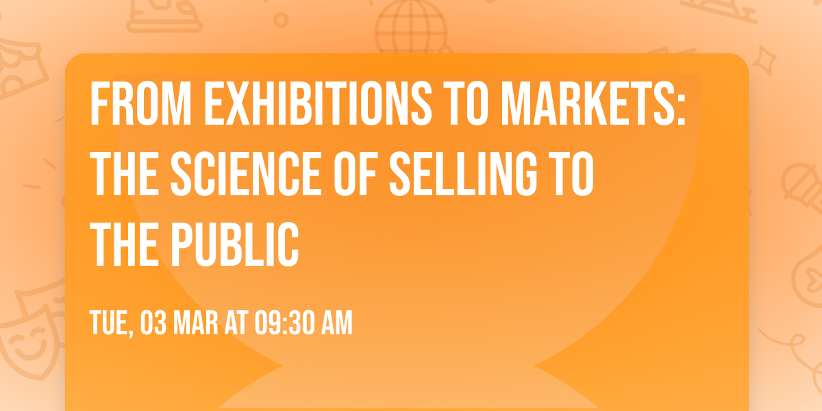 From Exhibitions to Markets: The Science of Selling to the Public