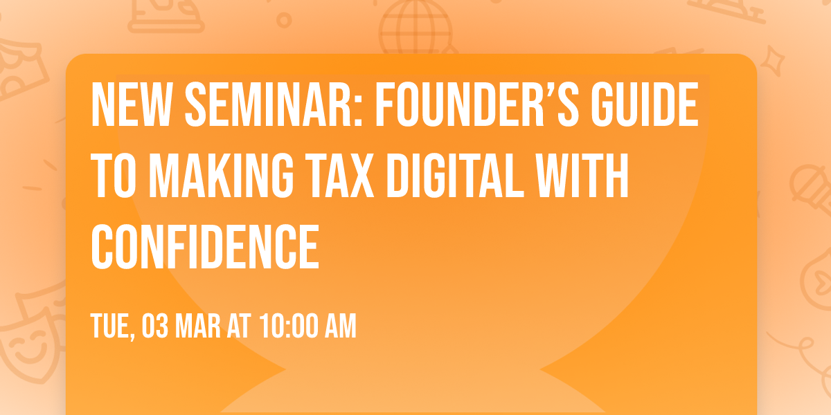 New Seminar: Founder\u2019s Guide to Making Tax Digital with Confidence