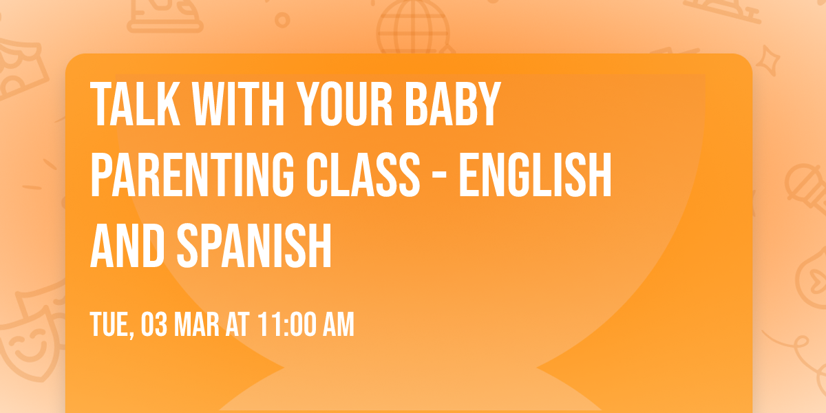 Talk With Your Baby Parenting Class - English and Spanish
