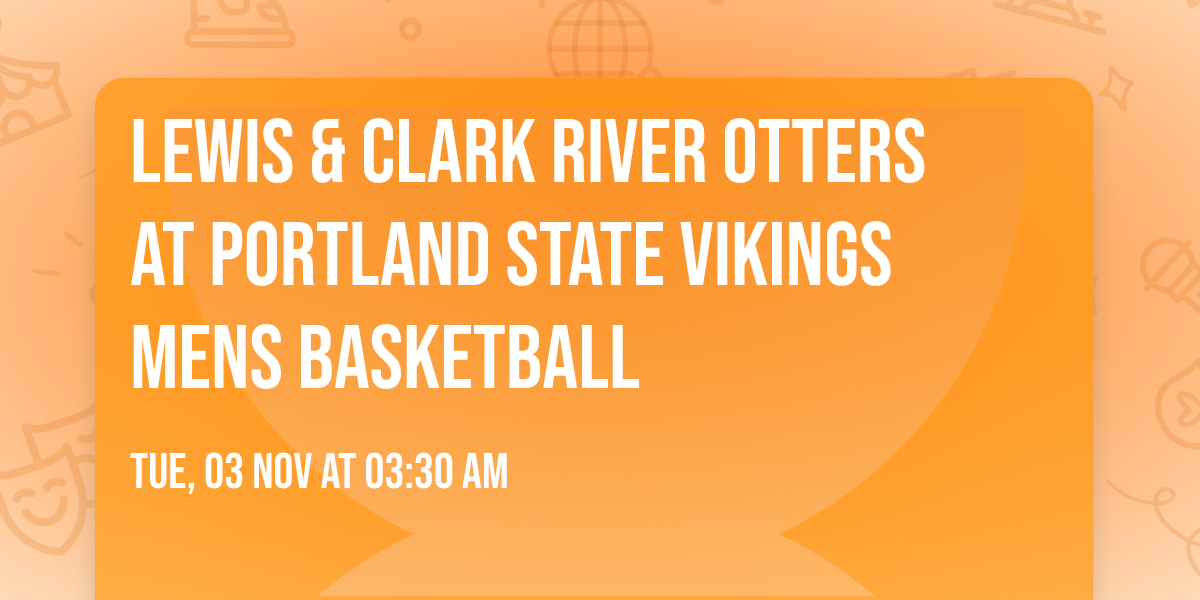 Lewis & Clark River Otters at Portland State Vikings Mens Basketball