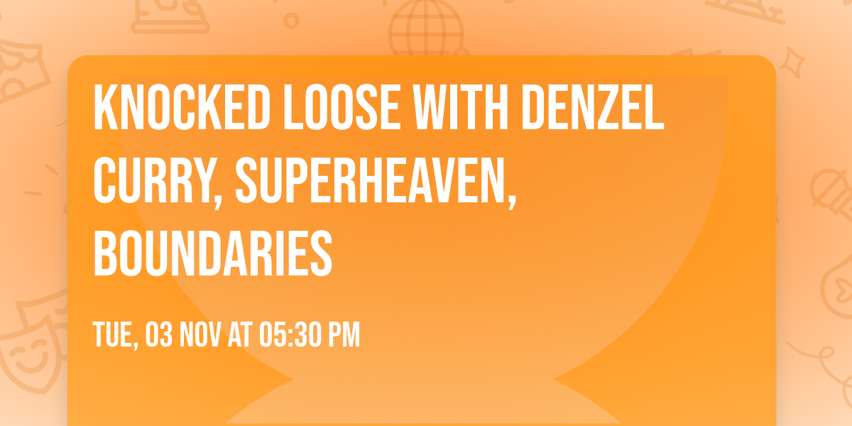 Knocked Loose with Denzel Curry, Superheaven, Boundaries