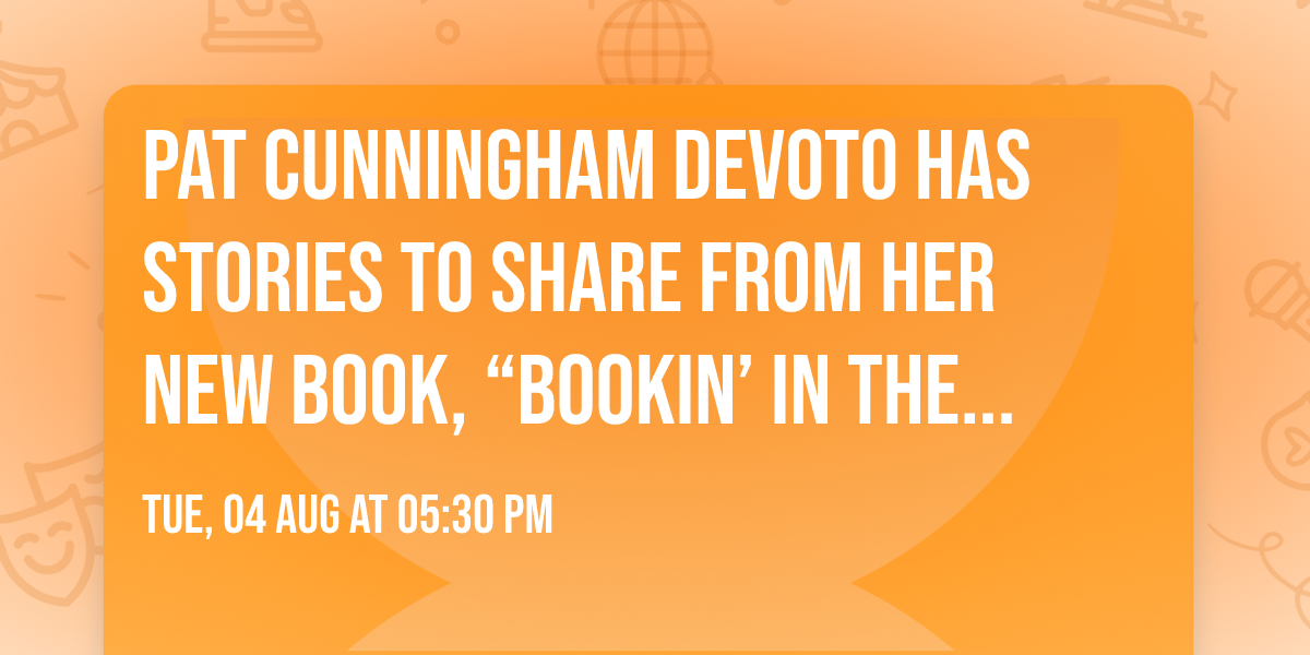 Pat Cunningham Devoto has stories to share from her new book, \u201cBookin\u2019 in the Big House\u201d