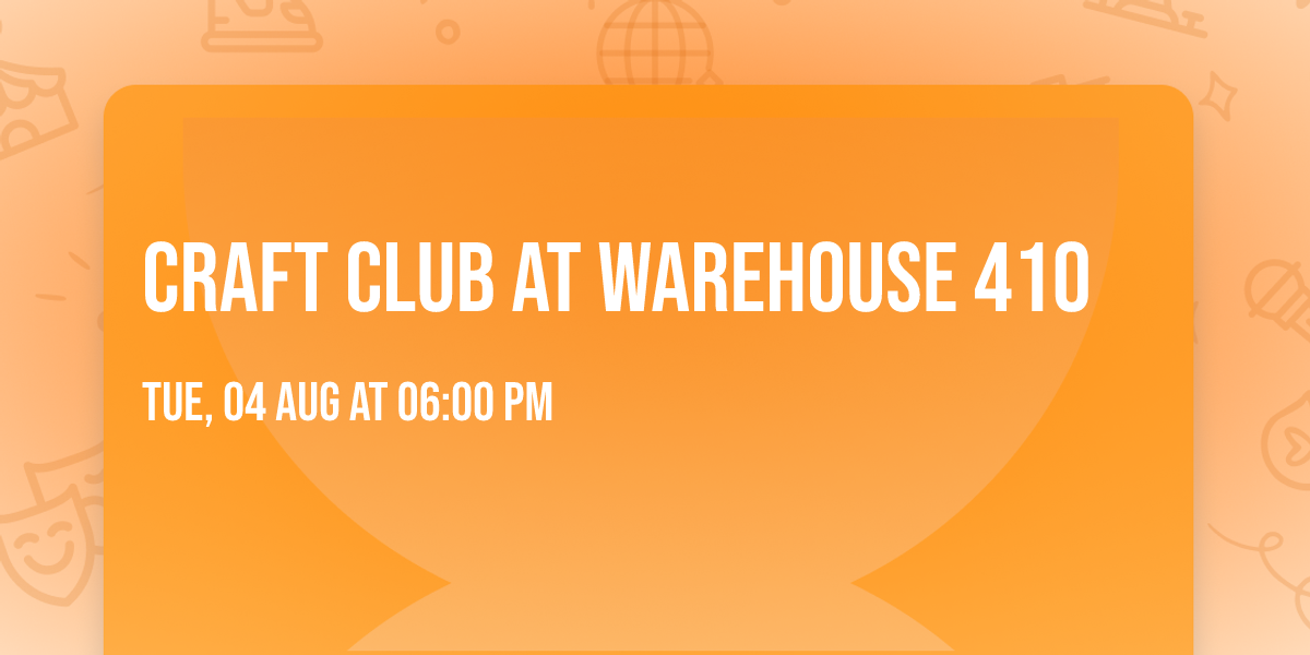 Craft Club at Warehouse 410