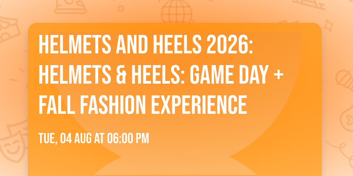Helmets and Heels 2026: Helmets & Heels: Game Day + Fall Fashion Experience