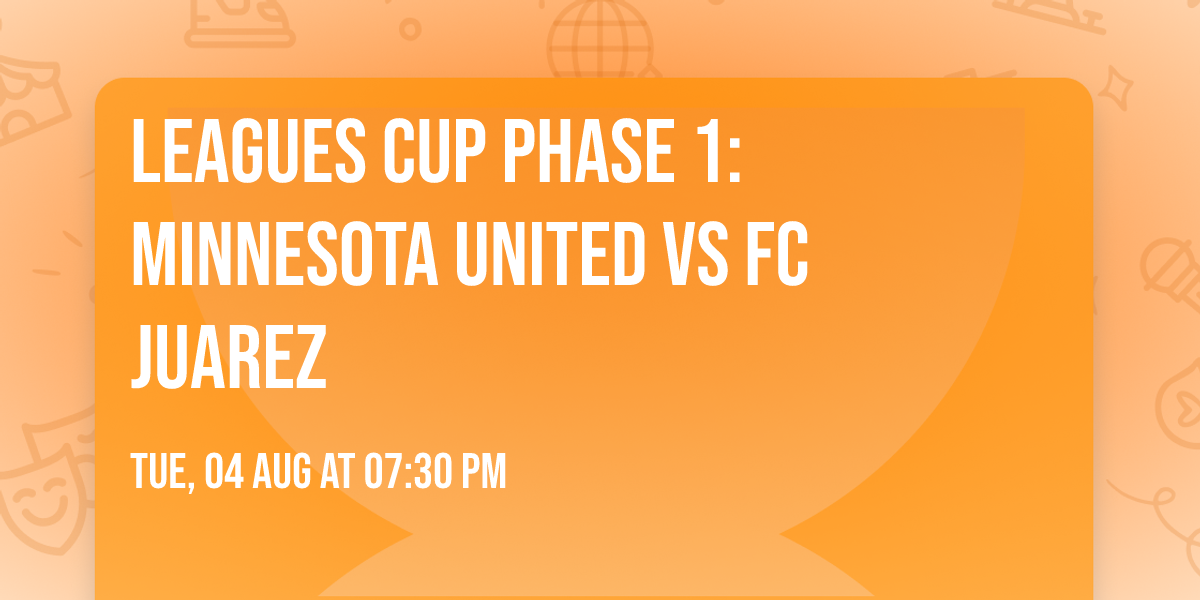 Leagues Cup Phase 1: Minnesota United vs FC Juarez