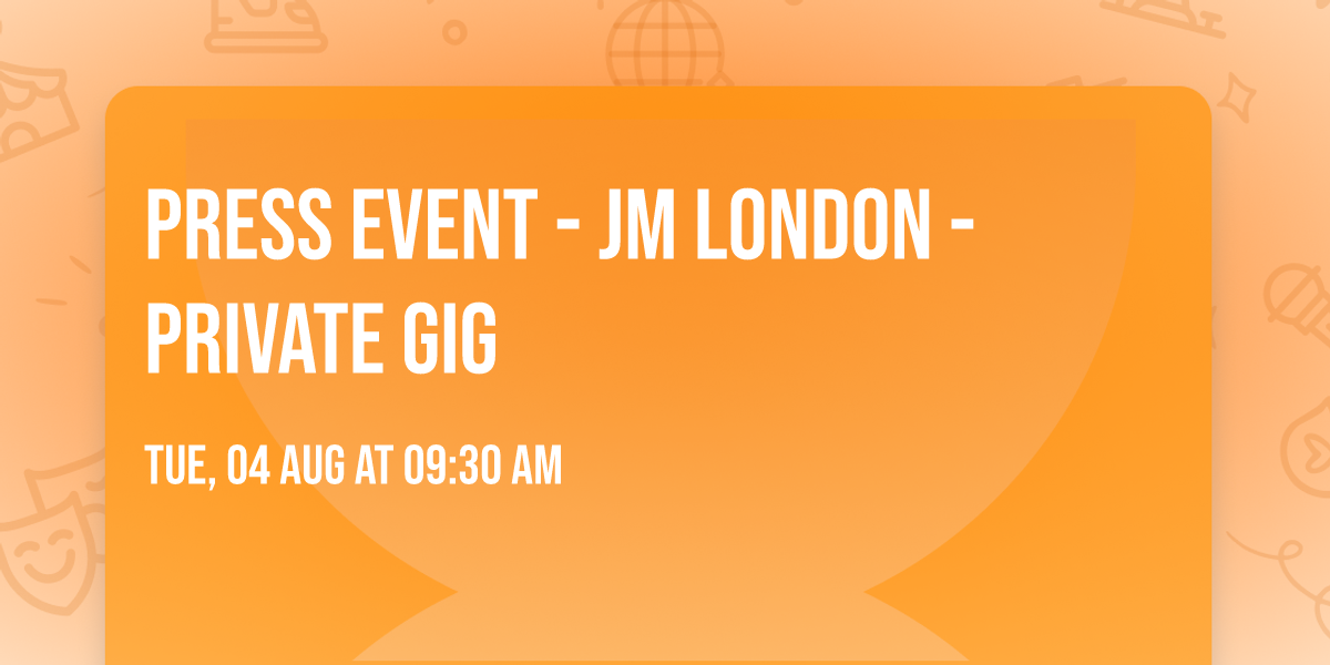 Press Event - JM London - private gig