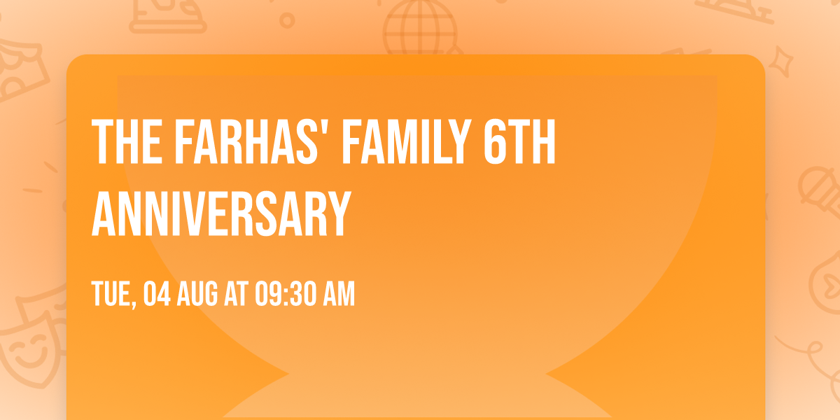 The Farhas' family 6th anniversary 