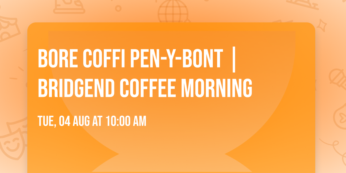 Bore Coffi Pen-y-bont | Bridgend Coffee Morning