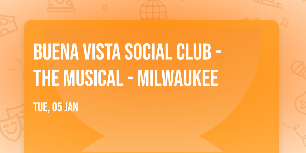 Buena Vista Social Club - The Musical - Milwaukee