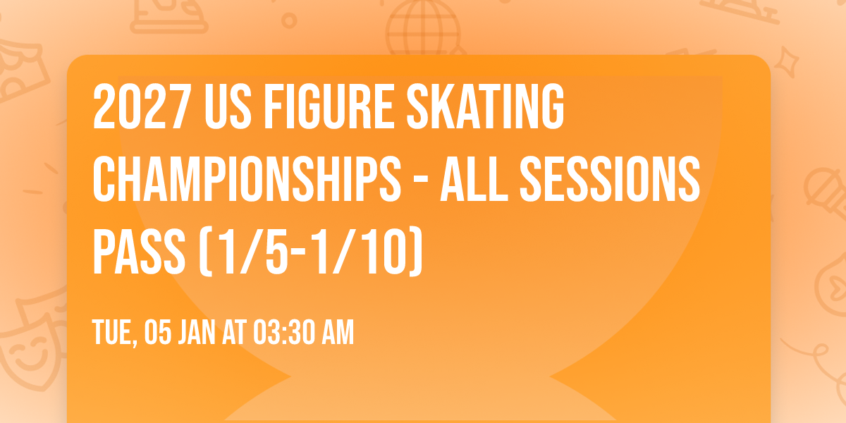 2027 US Figure Skating Championships - All Sessions Pass (1\/5-1\/10)