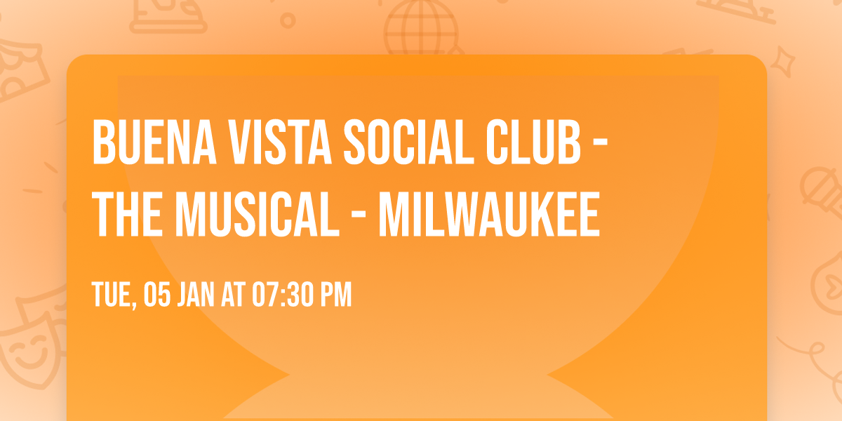 Buena Vista Social Club - The Musical - Milwaukee