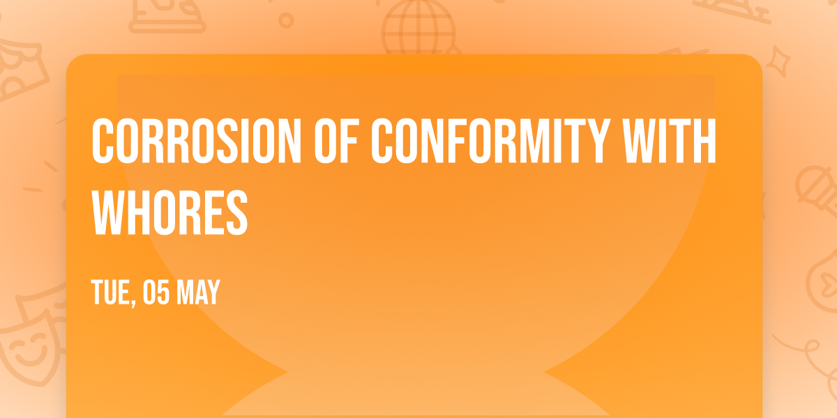 Corrosion Of Conformity with Whores