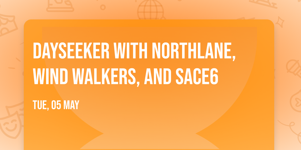 Dayseeker with Northlane, Wind Walkers, and Sace6