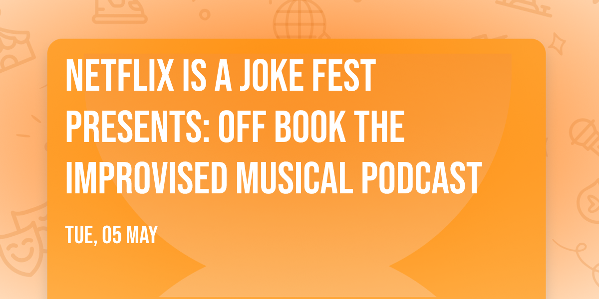 Netflix Is A Joke Fest Presents: Off Book The Improvised Musical Podcast