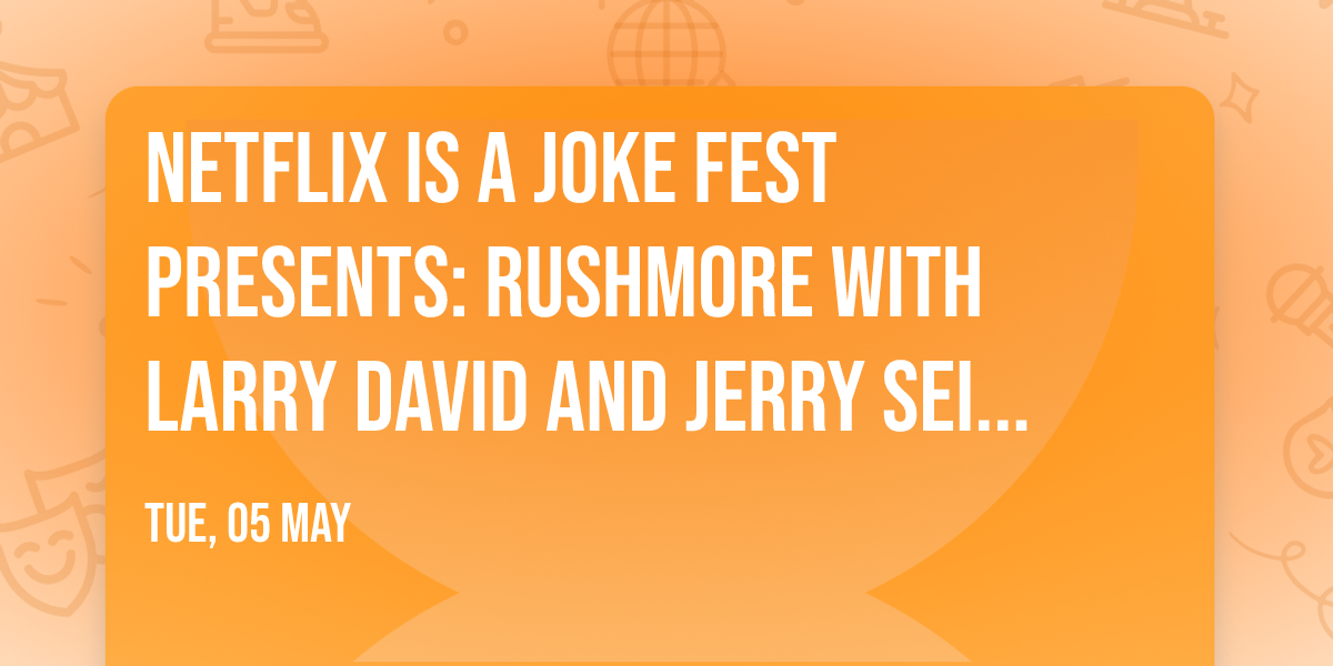 Netflix Is A Joke Fest Presents: RUSHMORE with Larry David and Jerry Seinfeld