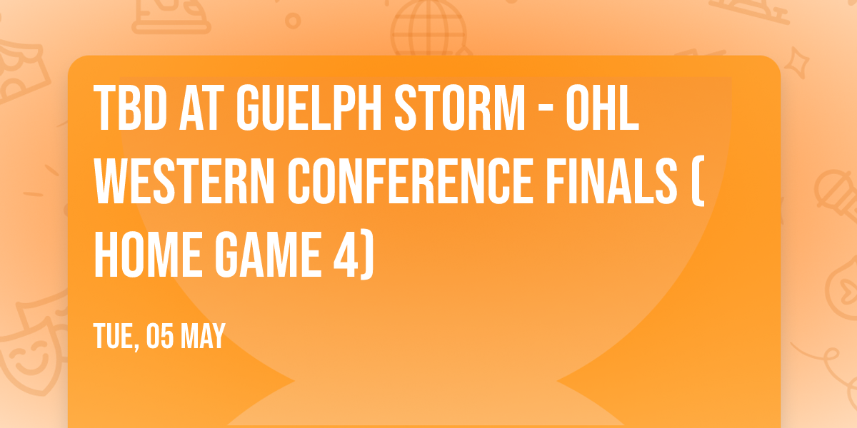 TBD at Guelph Storm - OHL Western Conference Finals (Home Game 4)