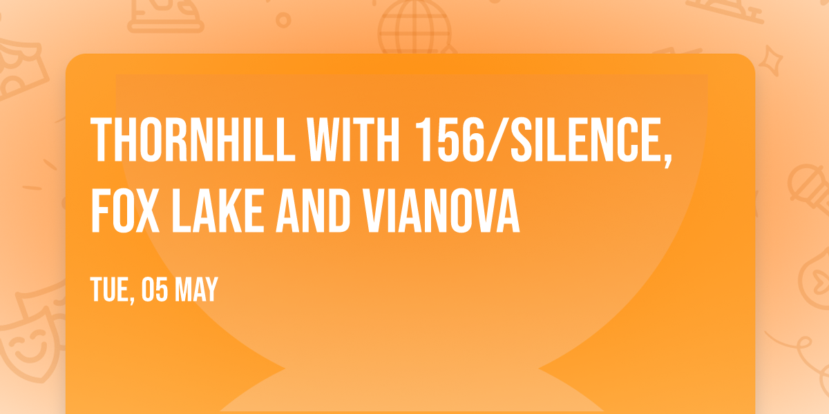 Thornhill with 156\/Silence, Fox Lake and vianova