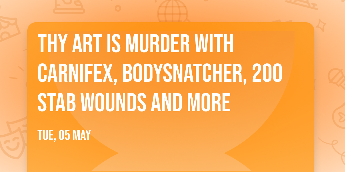 Thy Art Is Murder with Carnifex, Bodysnatcher, 200 Stab Wounds and more